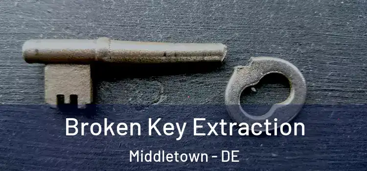  Broken Key Extraction Middletown - DE