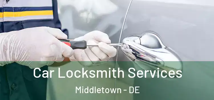  Car Locksmith Services Middletown - DE