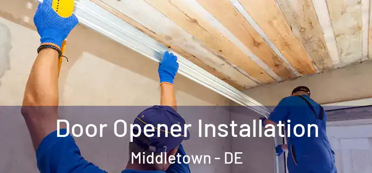  Door Opener Installation Middletown - DE