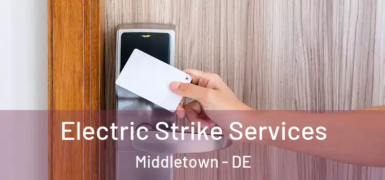  Electric Strike Services Middletown - DE