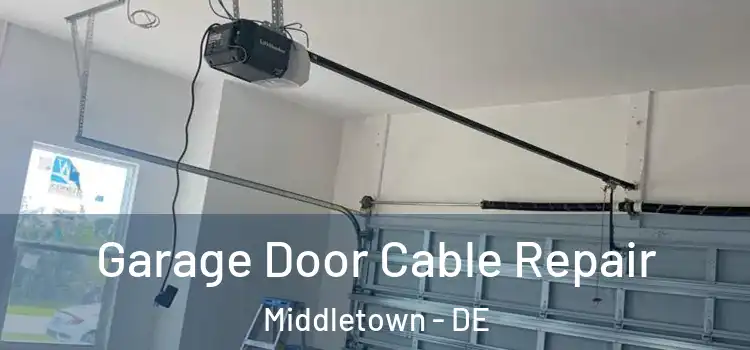  Garage Door Cable Repair Middletown - DE