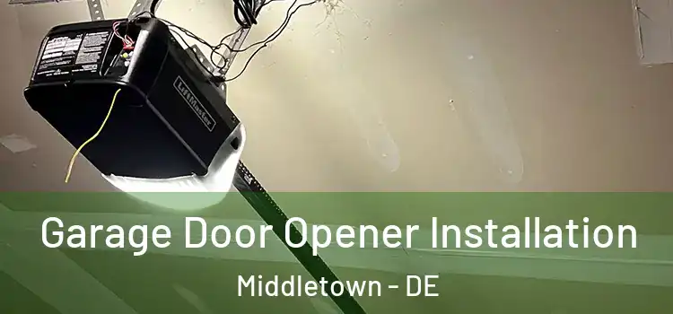  Garage Door Opener Installation Middletown - DE