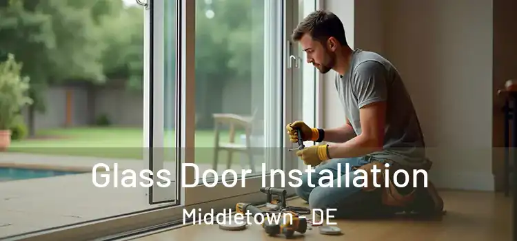  Glass Door Installation Middletown - DE
