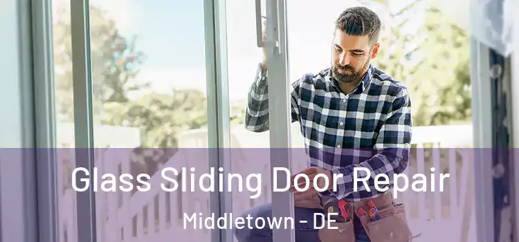  Glass Sliding Door Repair Middletown - DE