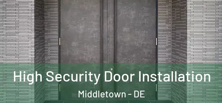  High Security Door Installation Middletown - DE