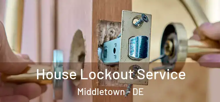  House Lockout Service Middletown - DE