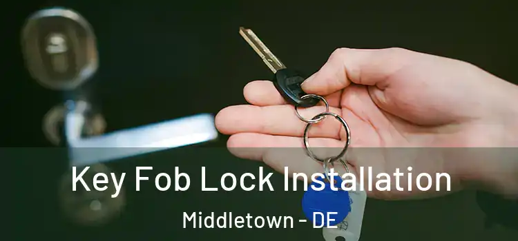  Key Fob Lock Installation Middletown - DE