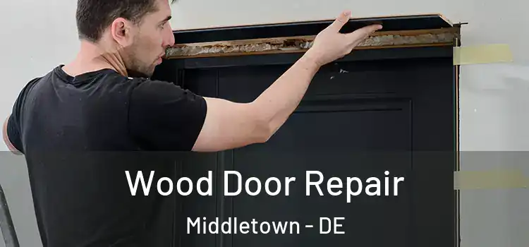  Wood Door Repair Middletown - DE